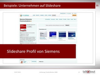 Beispiele: Unternehmen auf Slideshare                        21




  Slideshare Profil von Siemens



      19.07.2010       Vorlesung, Claudia Becker, BAW   21
 