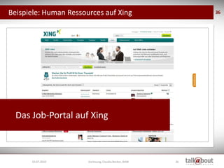 Beispiele: Human Ressources auf Xing                         36




  Das Job-Portal auf Xing



      19.07.2010       Vorlesung, Claudia Becker, BAW   36
 