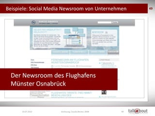 Beispiele: Social Media Newsroom von Unternehmen           49




 Der Newsroom des Flughafens
 Münster Osnabrück


      19.07.2010     Vorlesung, Claudia Becker, BAW   49
 