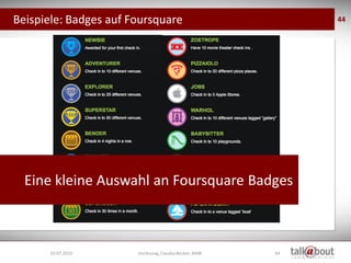 Beispiele: Badges auf Foursquare                             44




  Eine kleine Auswahl an Foursquare Badges



      19...