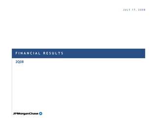 JULY 17, 2008




FINANCIAL RESULTS

2Q08
 