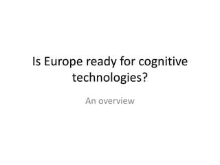 Is Europe ready for cognitive technologies? An overview 