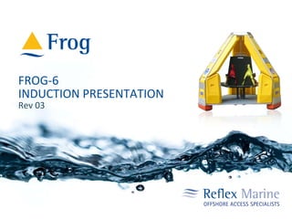 FROG-6 INDUCTION PRESENTATION Rev 03 