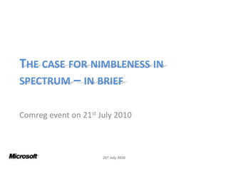 The case for nimbleness in spectrum – in brief Comreg event on 21st July 2010  21stJuly 2010 