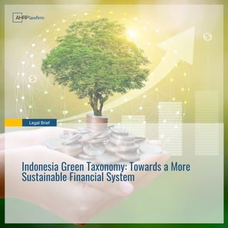 Legal Brief
Indonesia Green Taxonomy: Towards a More
Sustainable Financial System
 