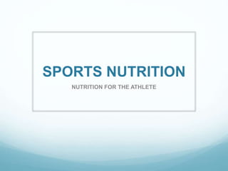 SPORTS NUTRITION
NUTRITION FOR THE ATHLETE
 