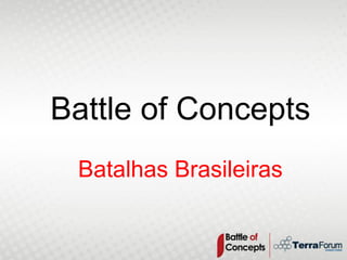 Battle of Concepts
 Batalhas Brasileiras
 