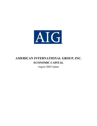 AMERICAN INTERNATIONAL GROUP, INC.
         ECONOMIC CAPITAL
           August 2008 Update
 