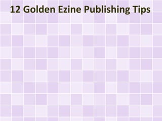 12 Golden Ezine Publishing Tips
 
