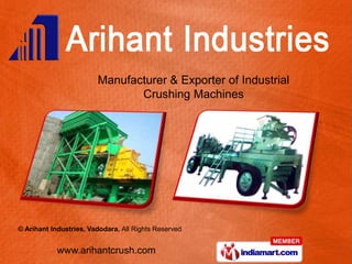 Manufacturer & Exporter of Industrial
                               Crushing Machines




© Arihant Industries, Vadodara, All Rights Reserved


            www.arihantcrush.com
 