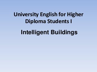 University English for Higher
Diploma Students I
Intelligent Buildings

 