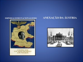 IMPERIALISMO/NACIONALISMO ANEXAÇÃO DA ÁUSTRIA
 