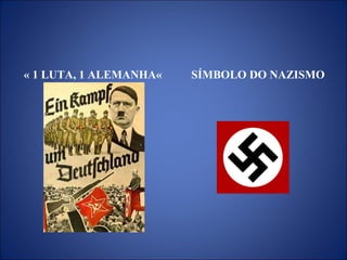 « 1 LUTA, 1 ALEMANHA« SÍMBOLO DO NAZISMO
 