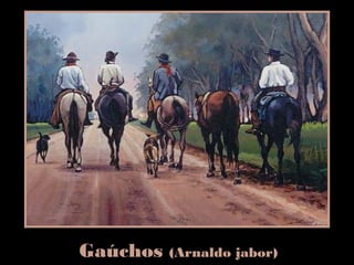 Gaúchos (Arnaldo jabor)
 
