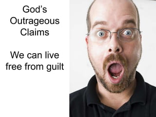 God’sOutrageousClaimsWe can live free from guilt