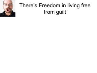There’s Freedom in living free from guilt