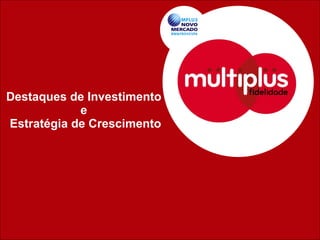 Destaques de Investimento e  Estratégia de Crescimento 