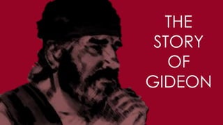 THE
STORY
OF
GIDEON
 