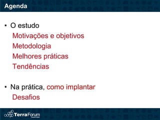 Agenda


• O estudo Finanças 2.0
  Motivações e objetivos
  Metodologia
  Melhores práticas
  Tendências

• Na prática, como implantar
  Desafios
 