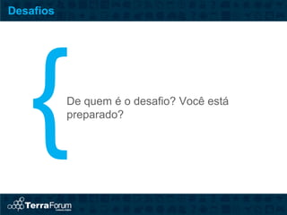 Desafios




           De quem é o desafio? Você está
           preparado?
 