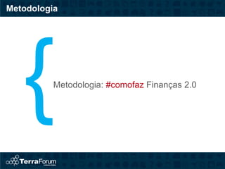 Metodologia




          Metodologia: #comofaz Finanças 2.0
 