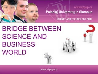 BRIDGE BETWEEN SCIENCE AND BUSINESS WORLD 