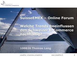 100826 Thomas Lang SuisseEMEX – Online ForumWelche Trends beeinflussen den Schweizer E-Commerce nachhaltig? 1 