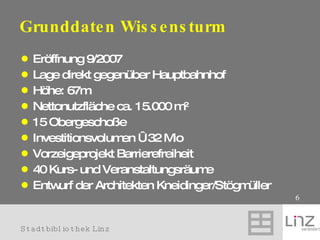 Grunddaten Wissensturm <ul><li>Eröffnung 9/2007 </li></ul><ul><li>Lage direkt gegenüber Hauptbahnhof </li></ul><ul><li>Höh...