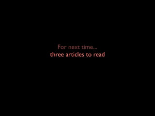 For next time...
three articles to read
 discussion questions
  social rules project
 