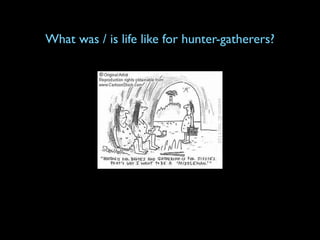 What was / is life like for hunter-gatherers?
 