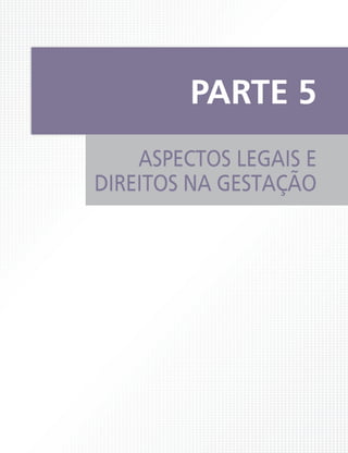 PARTE 5
    ASPECTOS LEGAIS E
DIREITOS NA GESTAÇÃO
 