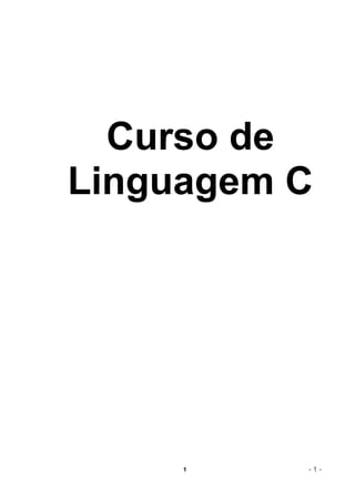 Curso de
Linguagem C




     1    -1-
 