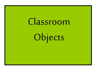 Classroom
Objects
 