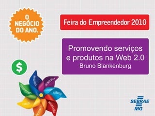 Promovendo serviços e produtos na Web 2.0 Bruno Blankenburg Título da Palestra 