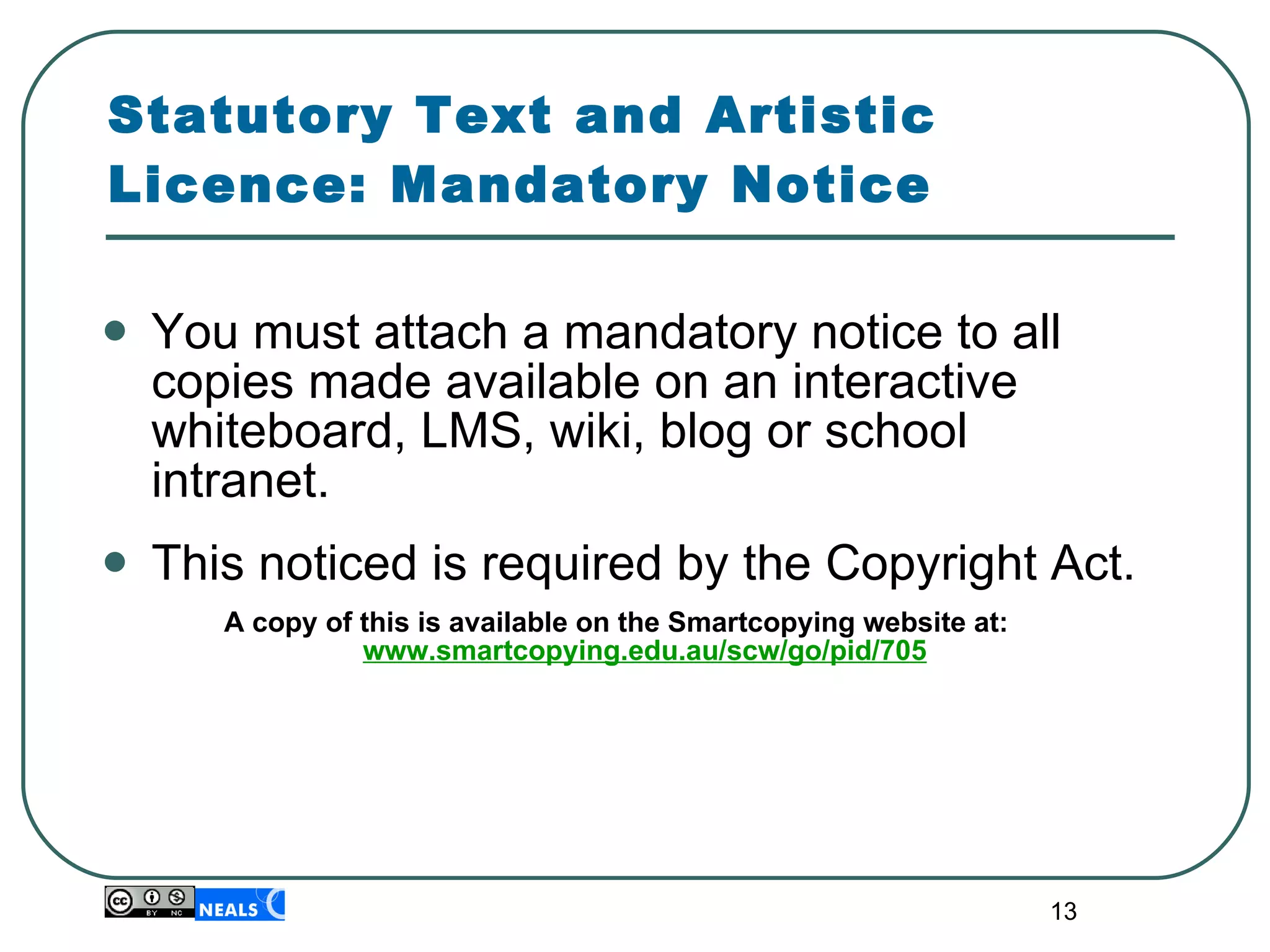 Statutory Text and Artistic Licence: Mandatory Notice You must attach a mandatory notice to all copies made available on an interactive whiteboard, LMS, wiki, blog or school intranet. This noticed is required by the Copyright Act. A copy of this is available on the Smartcopying website at:  www.smartcopying.edu.au/scw/go/pid/705 
