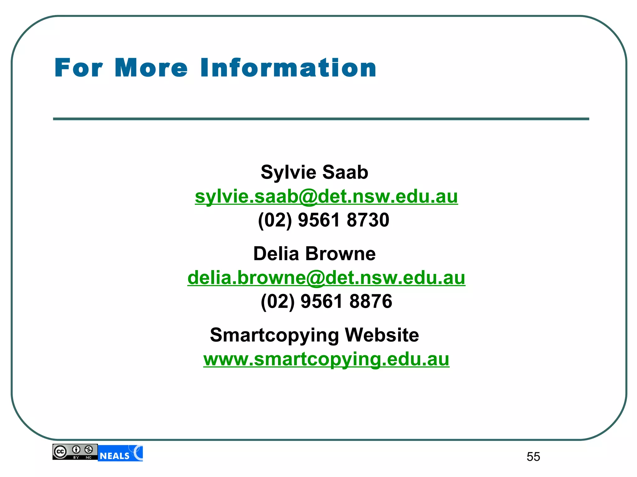For More Information Sylvie Saab [email_address] (02) 9561 8730  Delia Browne [email_address] (02) 9561 8876 Smartcopying Website www.smartcopying.edu.au 