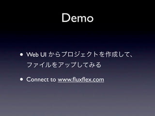 Demo

• Web UI

• Connect to www.ﬂuxﬂex.com
 