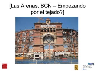 [Las Arenas, BCN – Empezando por el tejado?]