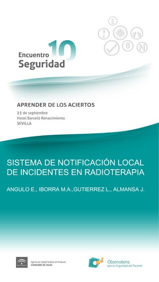 SISTEMA DE NOTIFICACIÓN LOCAL DE INCIDENTES EN RADIOTERAPIA ANGULO E., IBORRA M.A.,GUTIERREZ L., ALMANSA J. 