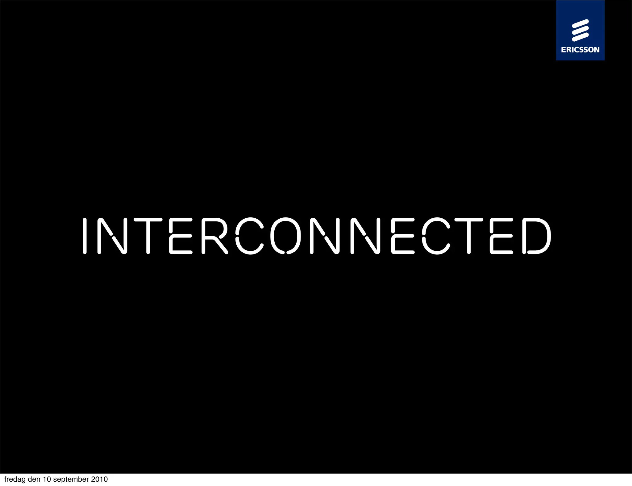Interconnected



fredag den 10 september 2010
 