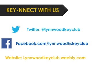 KEY-NNECT WITH US
Twitter: @lynnwoodkeyclub
Website: Lynnwoodkeyclub.weebly.com
Facebook.com/lynnwoodhskeyclub
 