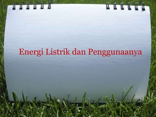 Energi Listrik dan Penggunaanya
