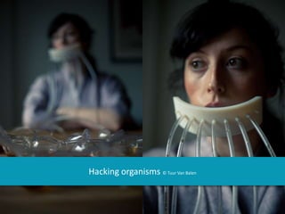 Hacking organisms © Tuur Van Balen
 