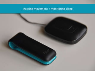 Tracking movement + monitoring sleep
 