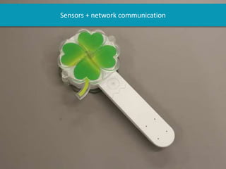 Sensors + network communication
 
