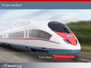 O que mudou?




               Velocidade
 