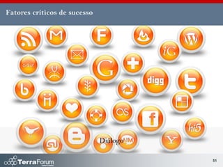 Fatores críticos de sucesso




                              Diálogo

                                        51
 