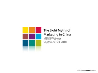 ©2010
The Eight Myths of
Marketing in China
MENG Webinar
September 23, 2010
 