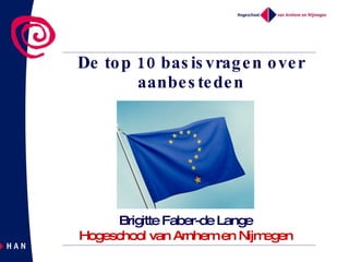 De top 10 basisvragen over aanbesteden Brigitte Faber-de Lange Hogeschool van Arnhem en Nijmegen 