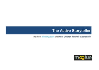 The Active Storyteller
The most amazing book that Your Children will ever experienced
 